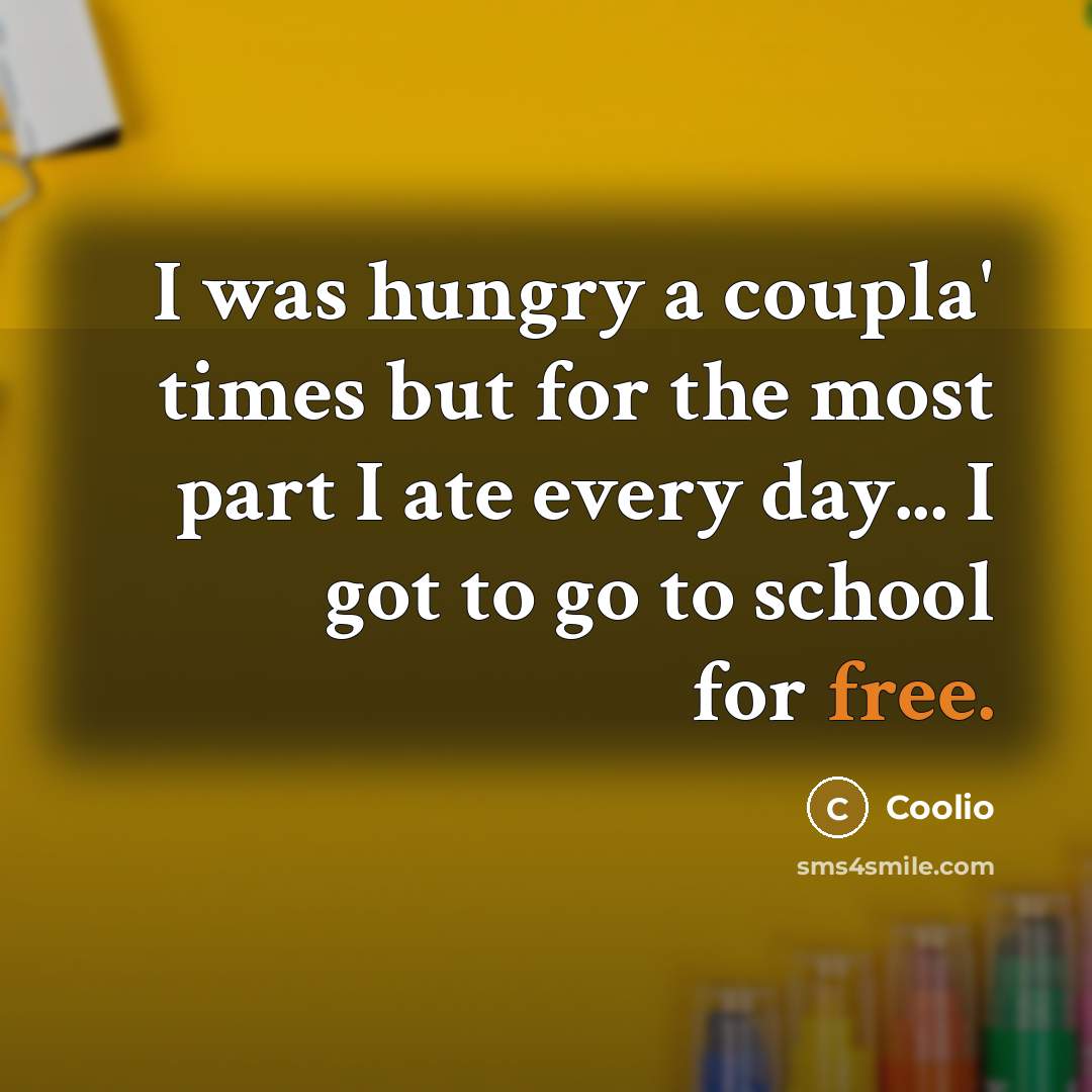 “I was hungry a coupla' times but for the most…” quote by Coolio
