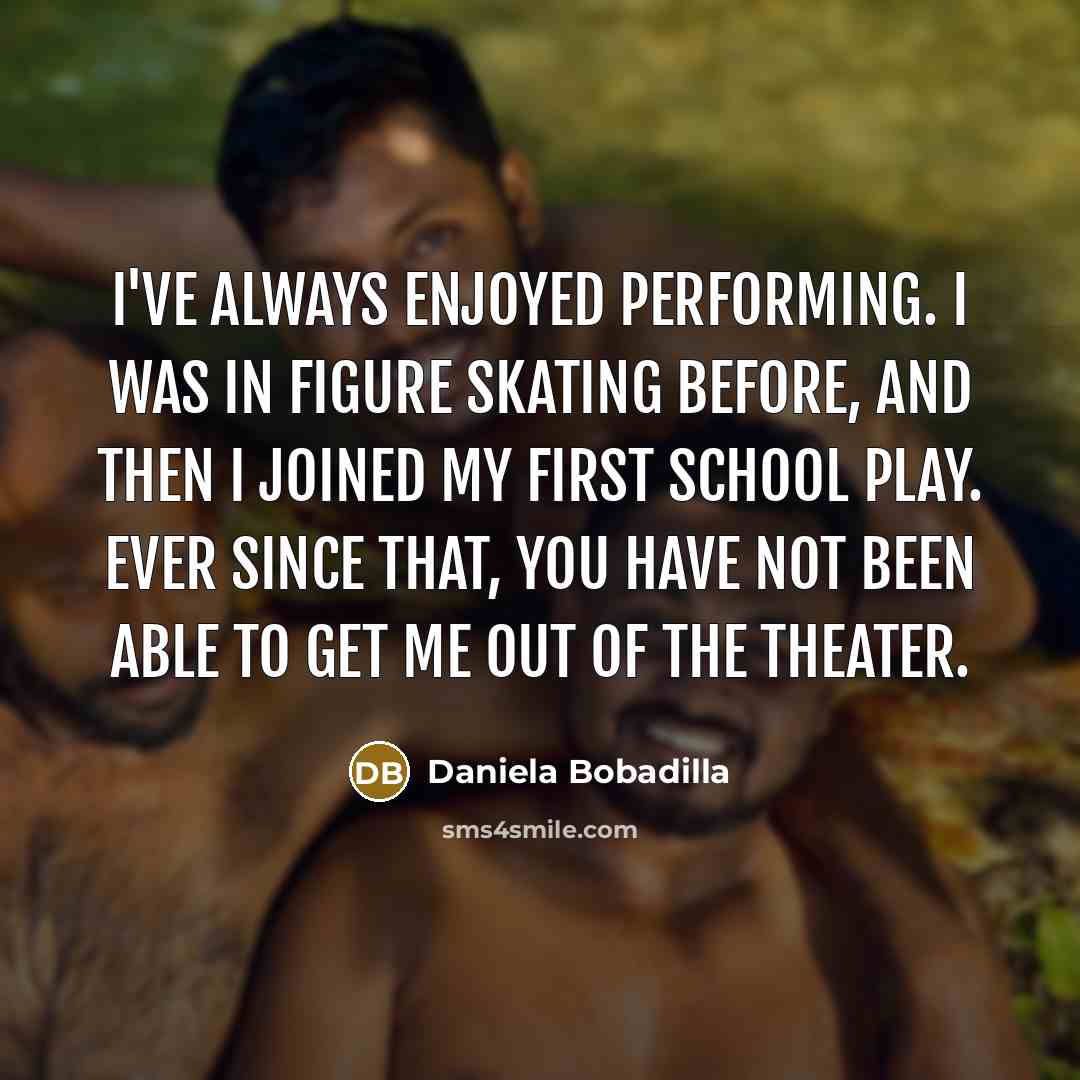 “I've always enjoyed performing. I was in figure skating before,…” quote by Daniela Bobadilla