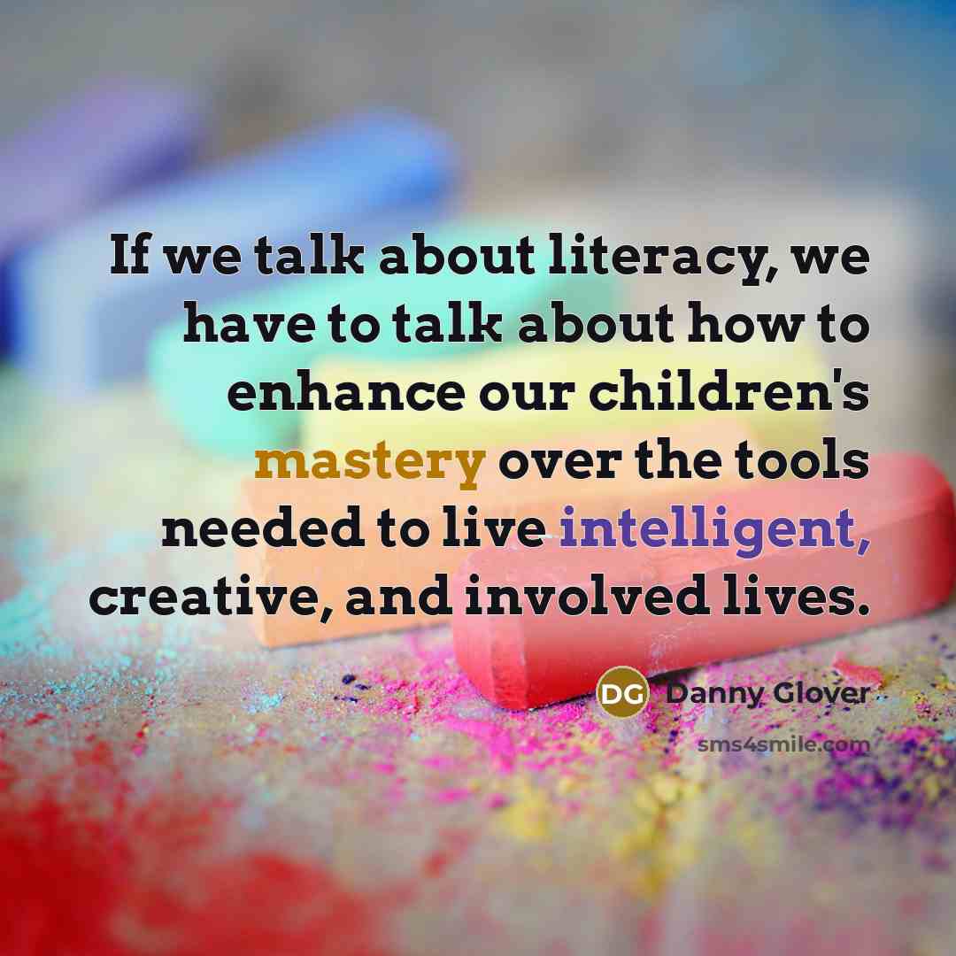 “If we talk about literacy, we have to talk about…” quote by Danny Glover