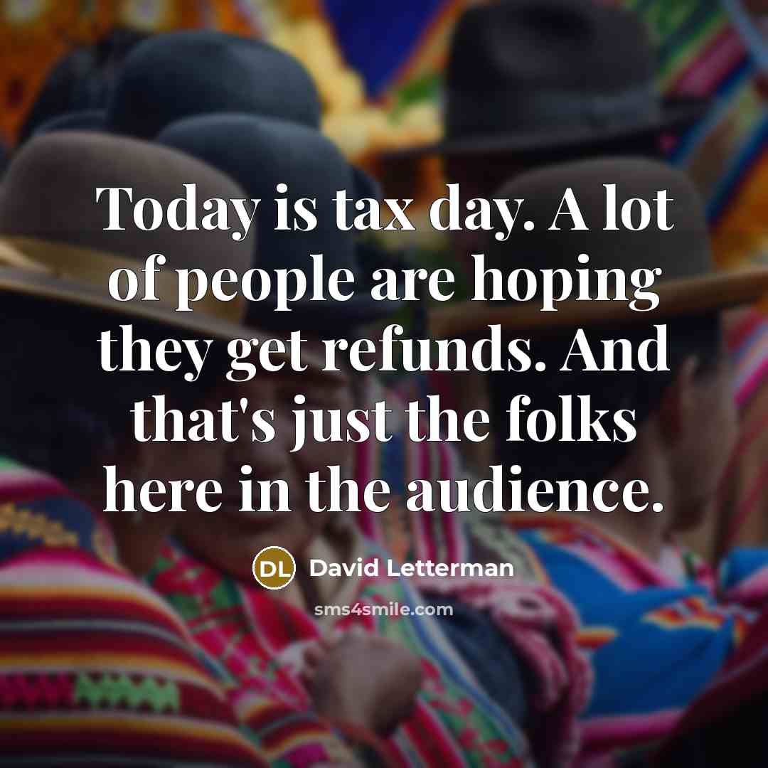 “Today is tax day. A lot of people are hoping…” quote by David Letterman