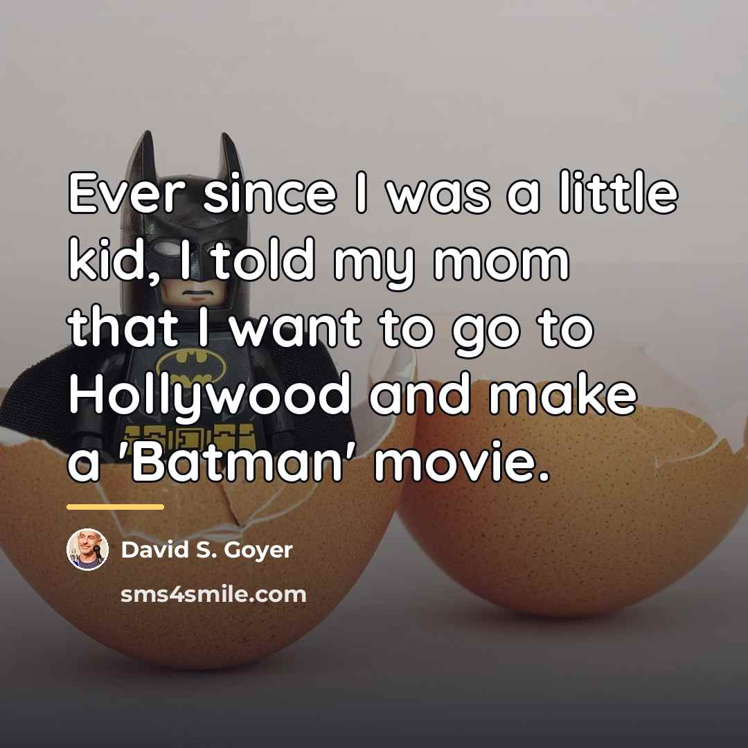 “Ever since I was a little kid, I told my…” quote by David S. Goyer
