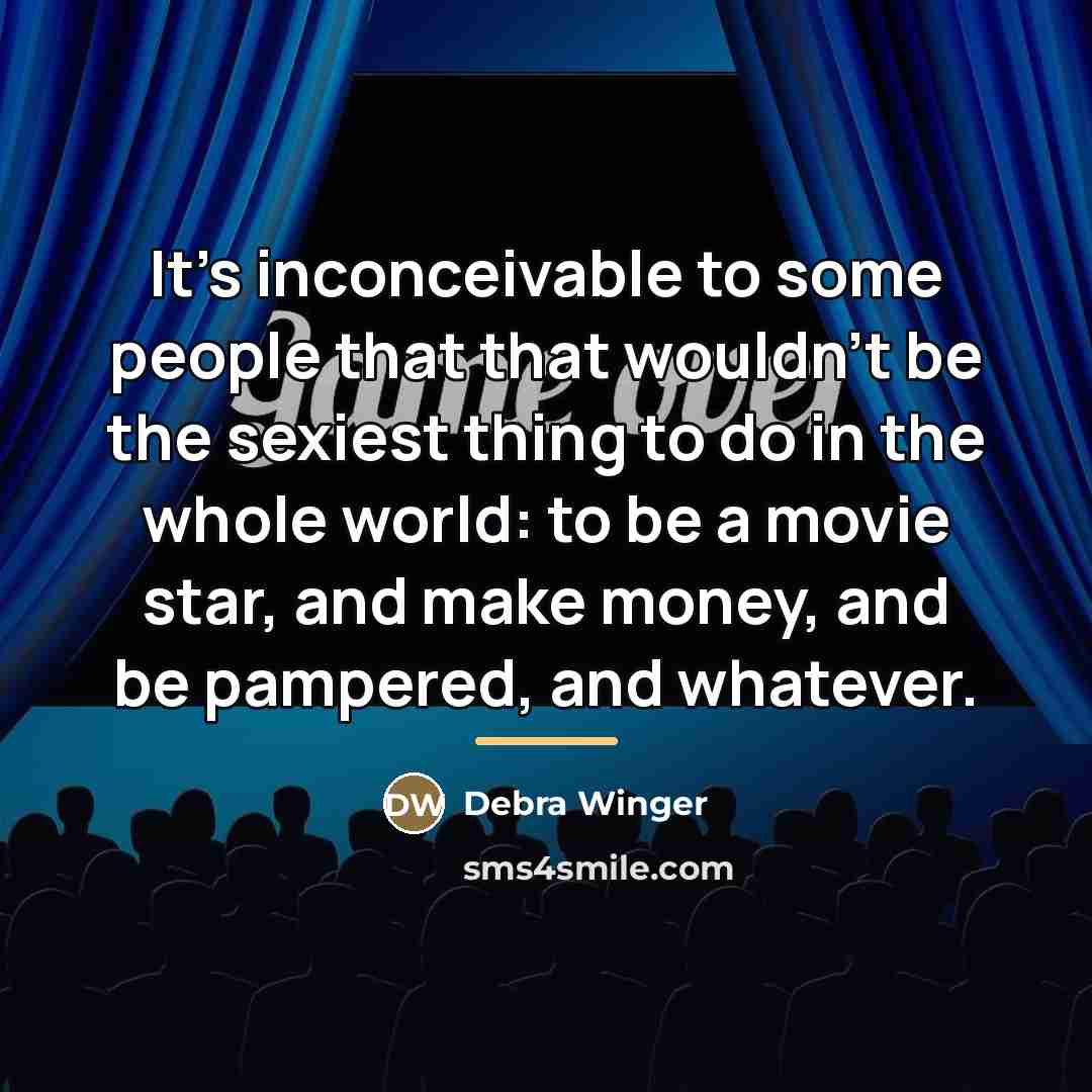 “It's inconceivable to some people that that wouldn't be the…” quote by Debra Winger