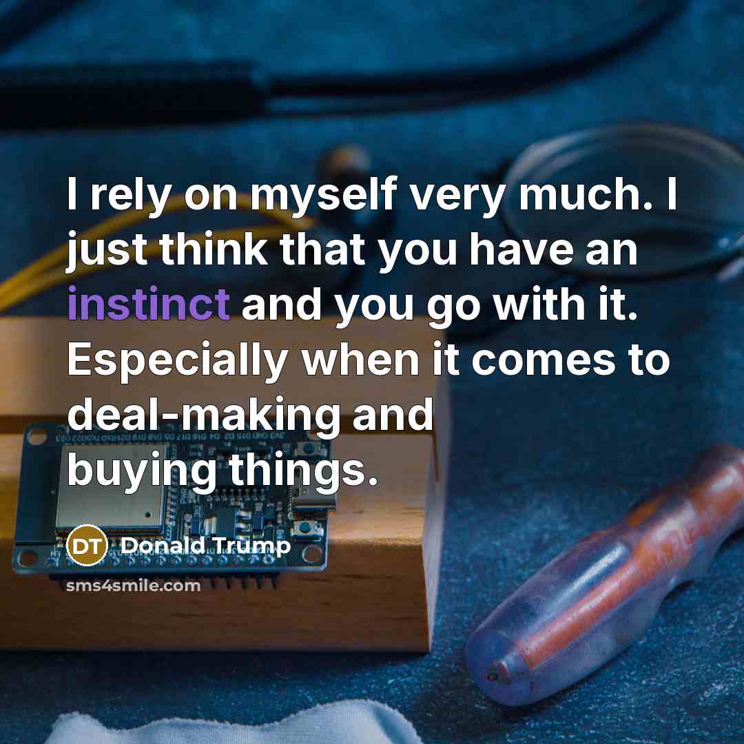 “I rely on myself very much. I just think that…” quote by Donald Trump