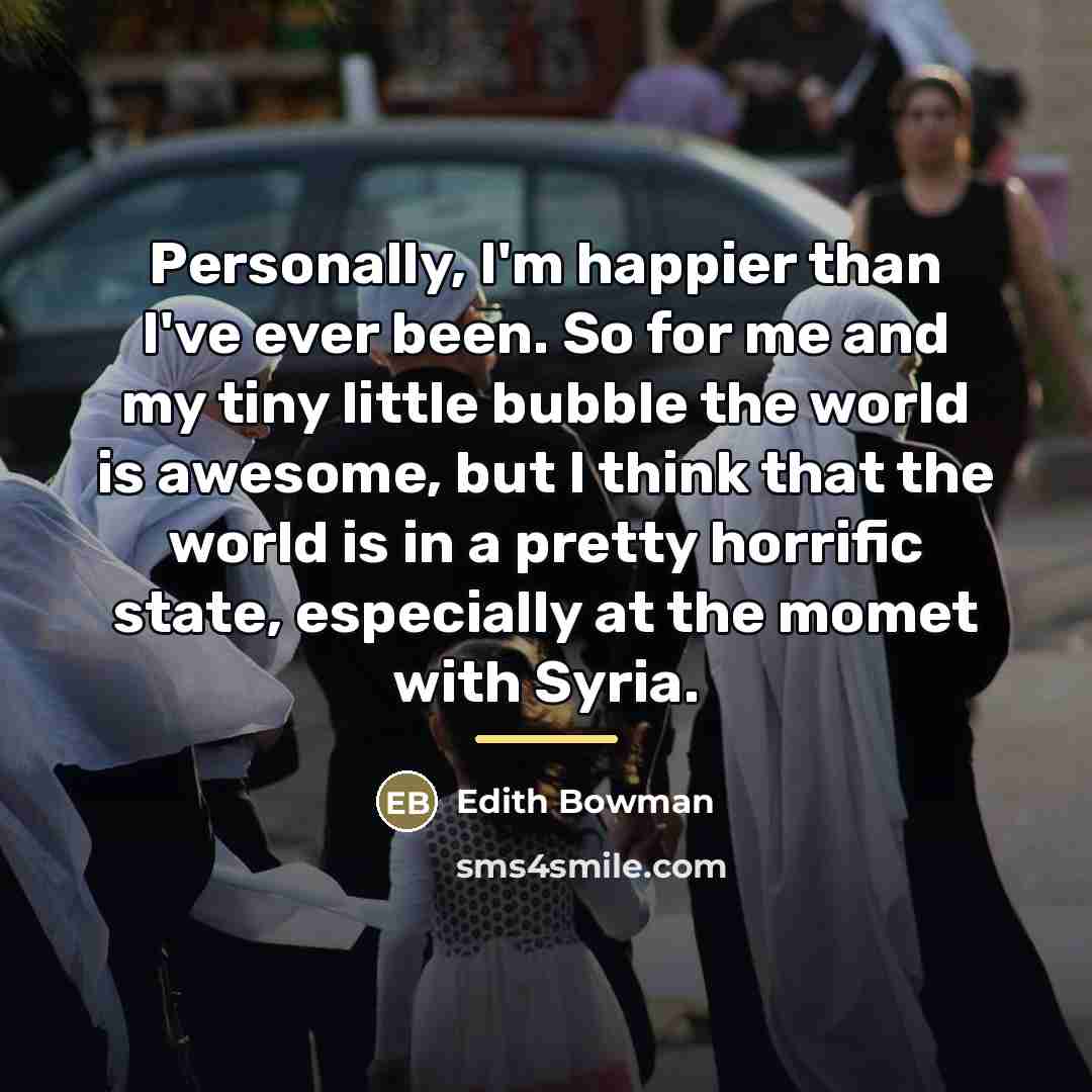 “Personally, I'm happier than I've ever been. So for me…” quote by Edith Bowman