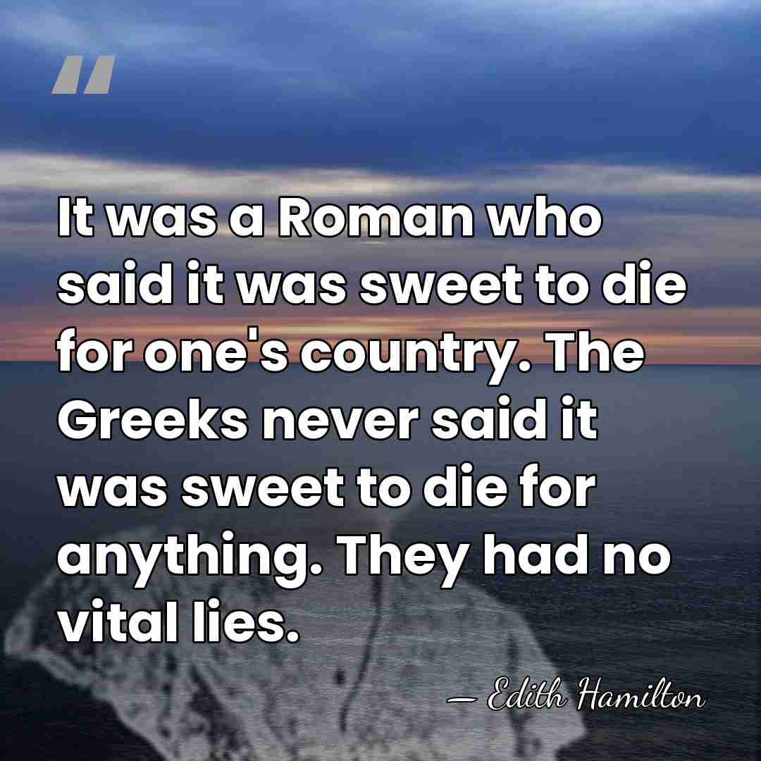 It was a Roman who said it was sweet to die for&hellip; - Edith Hamilton