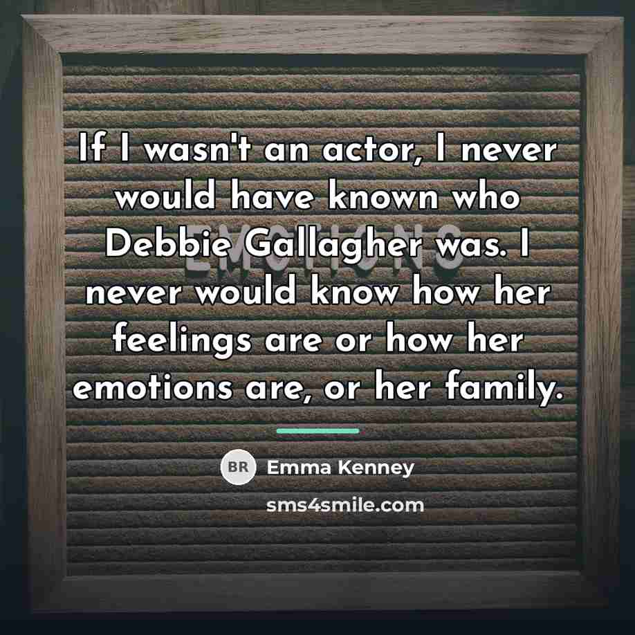 “If I wasn't an actor, I never would have known…” quote by Emma Kenney