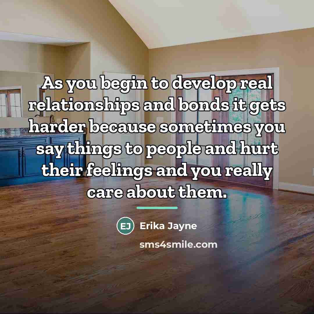 “As you begin to develop real relationships and bonds it…” quote by Erika Jayne