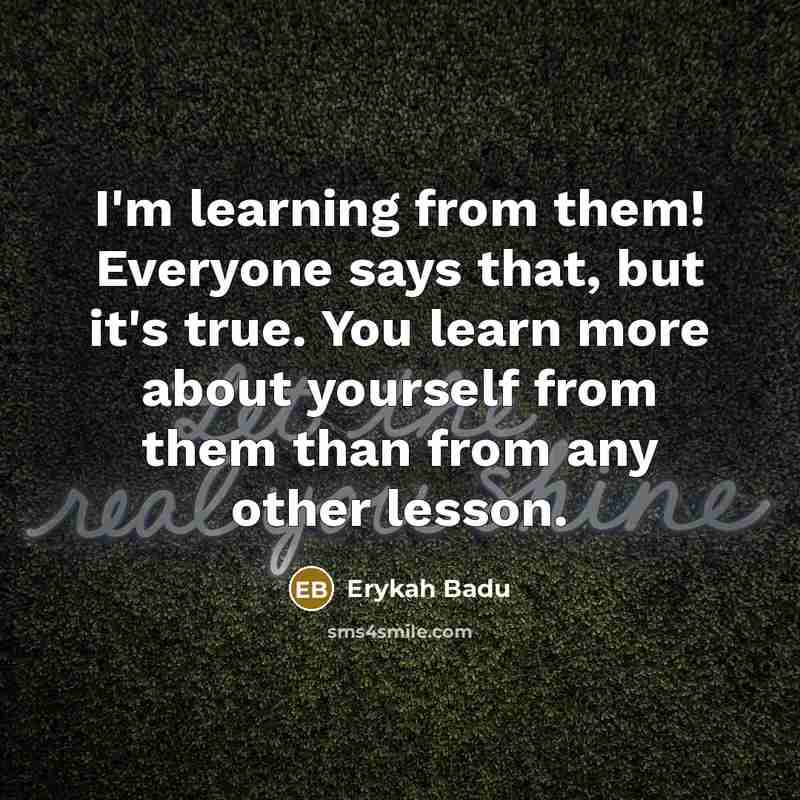 “I'm learning from them! Everyone says that, but it's true.…” quote by Erykah Badu