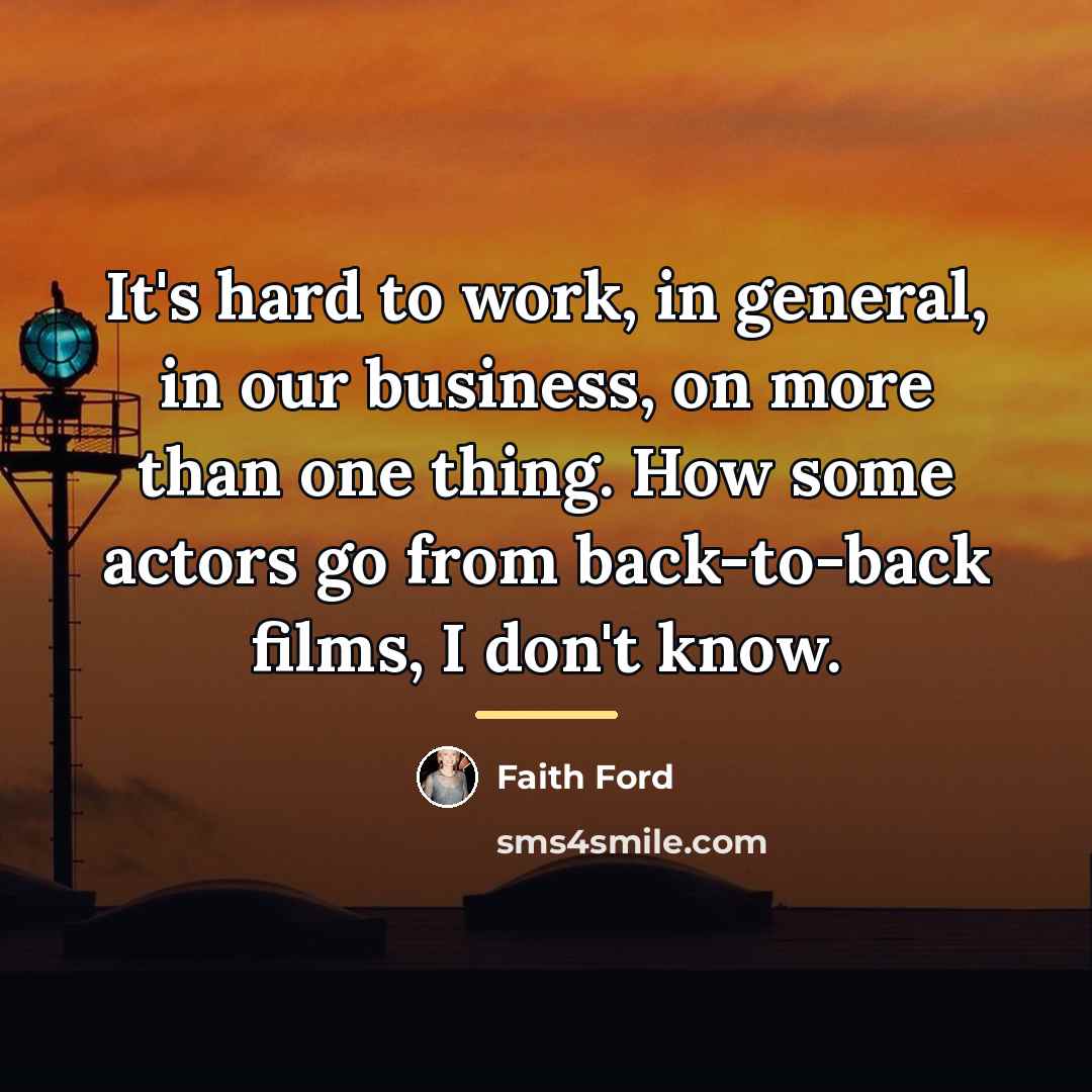 “It's hard to work, in general, in our business, on…” quote by Faith Ford
