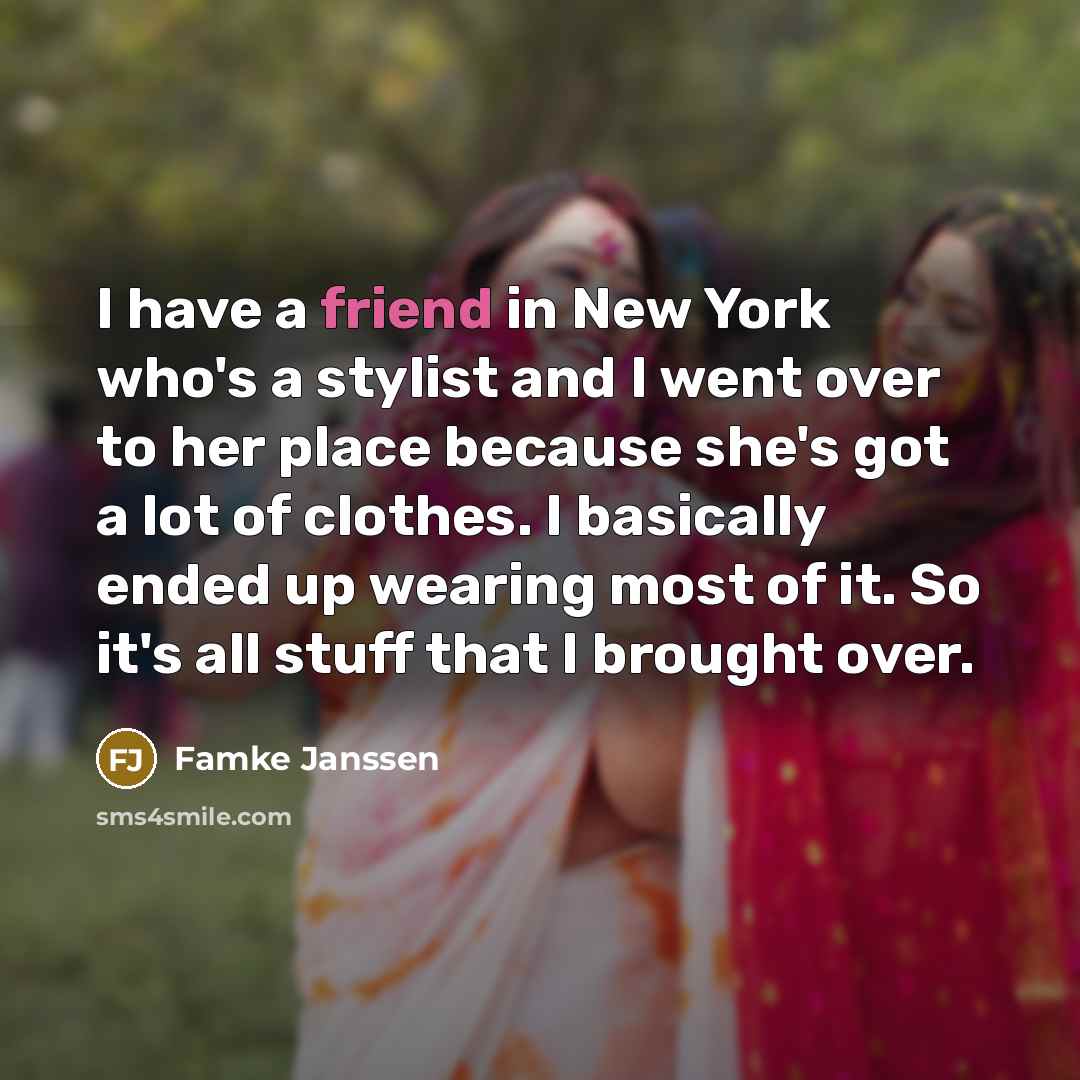 “I have a friend in New York who's a stylist…” quote by Famke Janssen