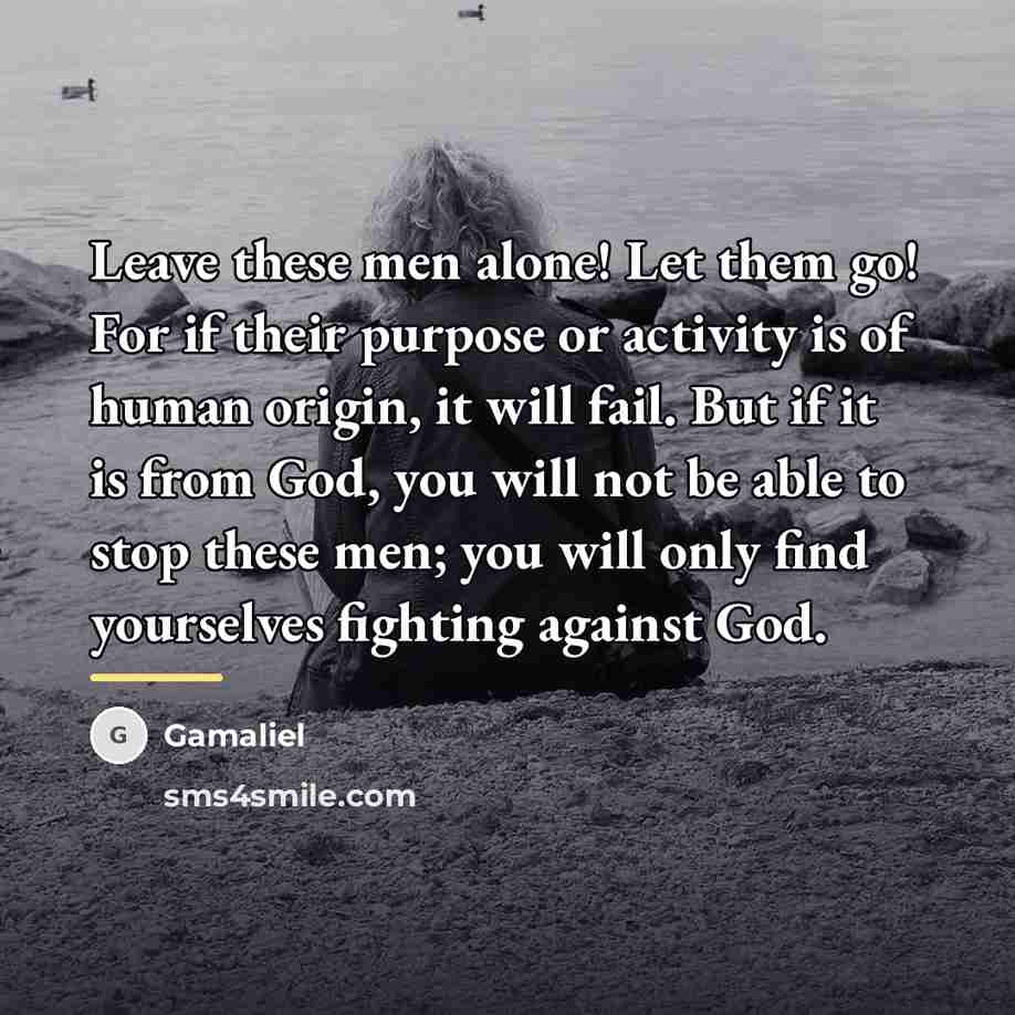 “Leave these men alone! Let them go! For if their…” quote by Gamaliel