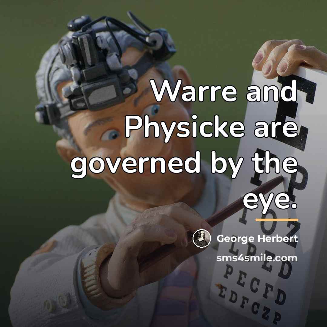 “Warre and Physicke are governed by the eye.…” quote by George Herbert