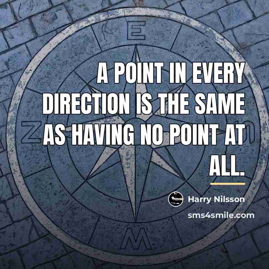 “A point in every direction is the same as having…” quote by Harry Nilsson