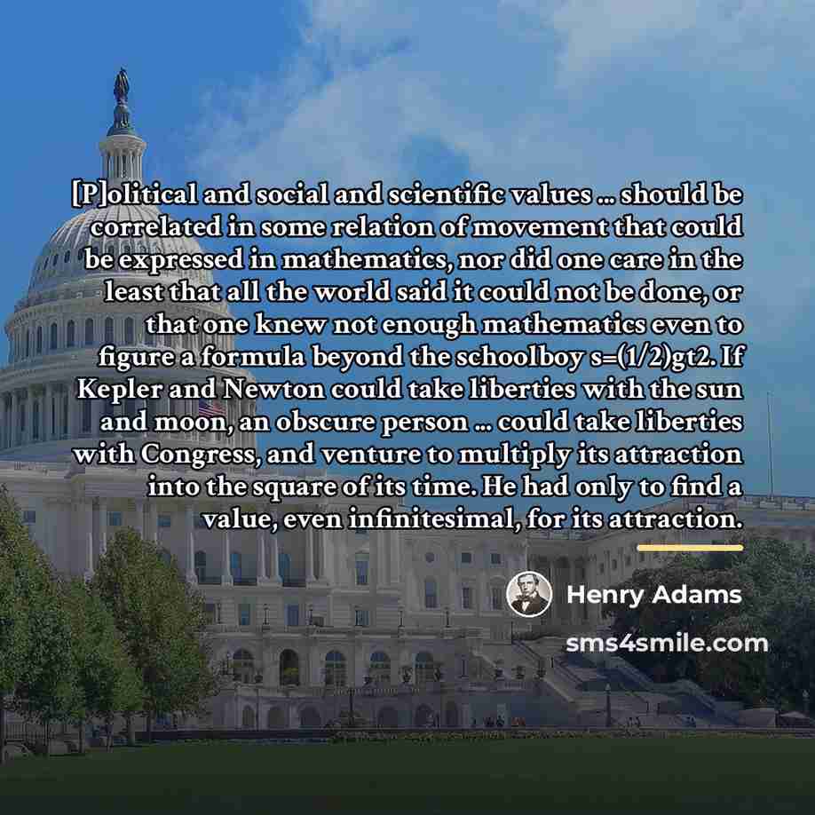 “[P]olitical and social and scientific values ... should be correlated…” quote by Henry Adams