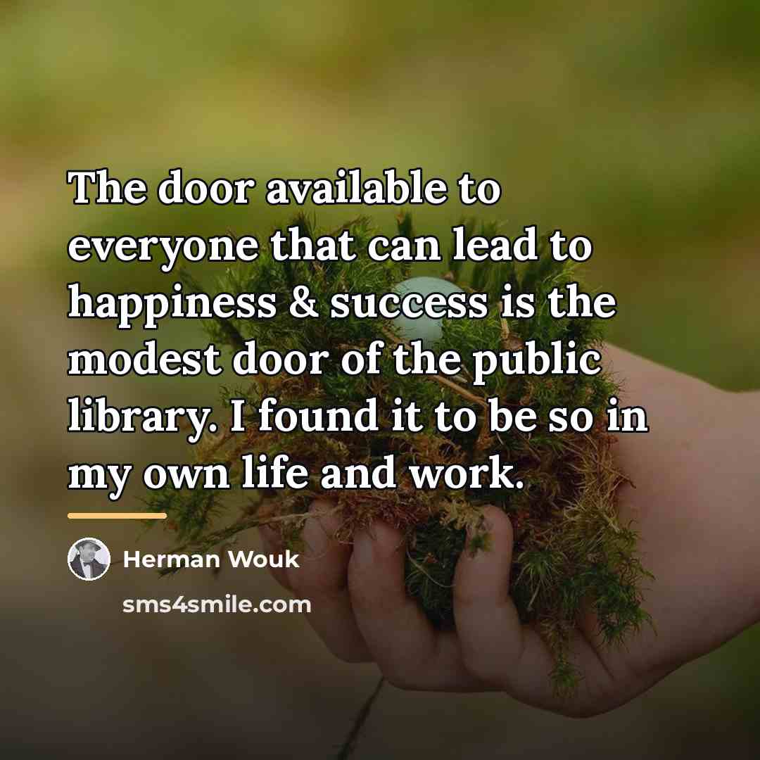 “The door available to everyone that can lead to happiness…” quote by Herman Wouk