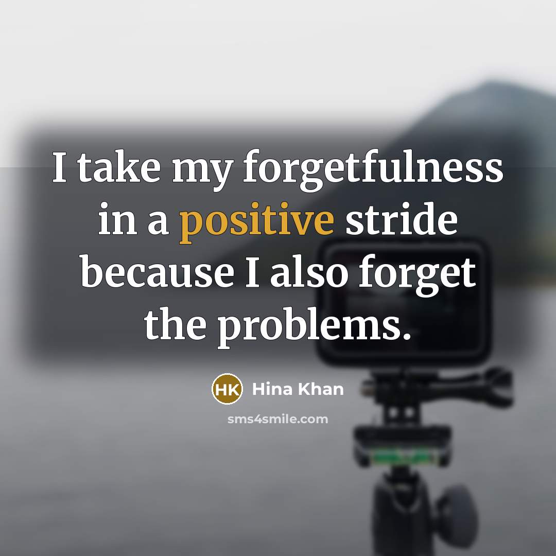 “I take my forgetfulness in a positive stride because I…” quote by Hina Khan