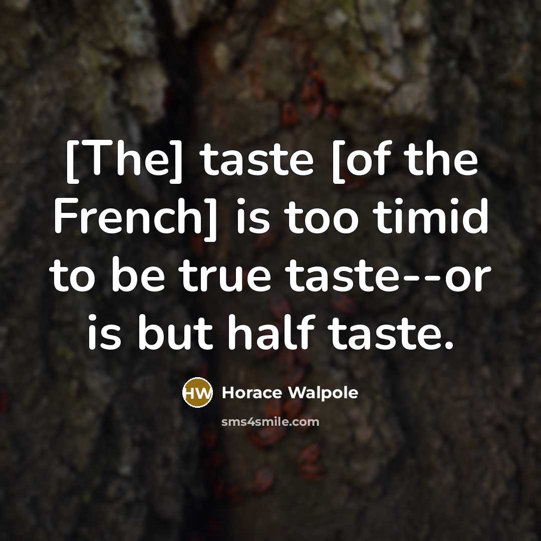 “[The] taste [of the French] is too timid to be…” quote by Horace Walpole
