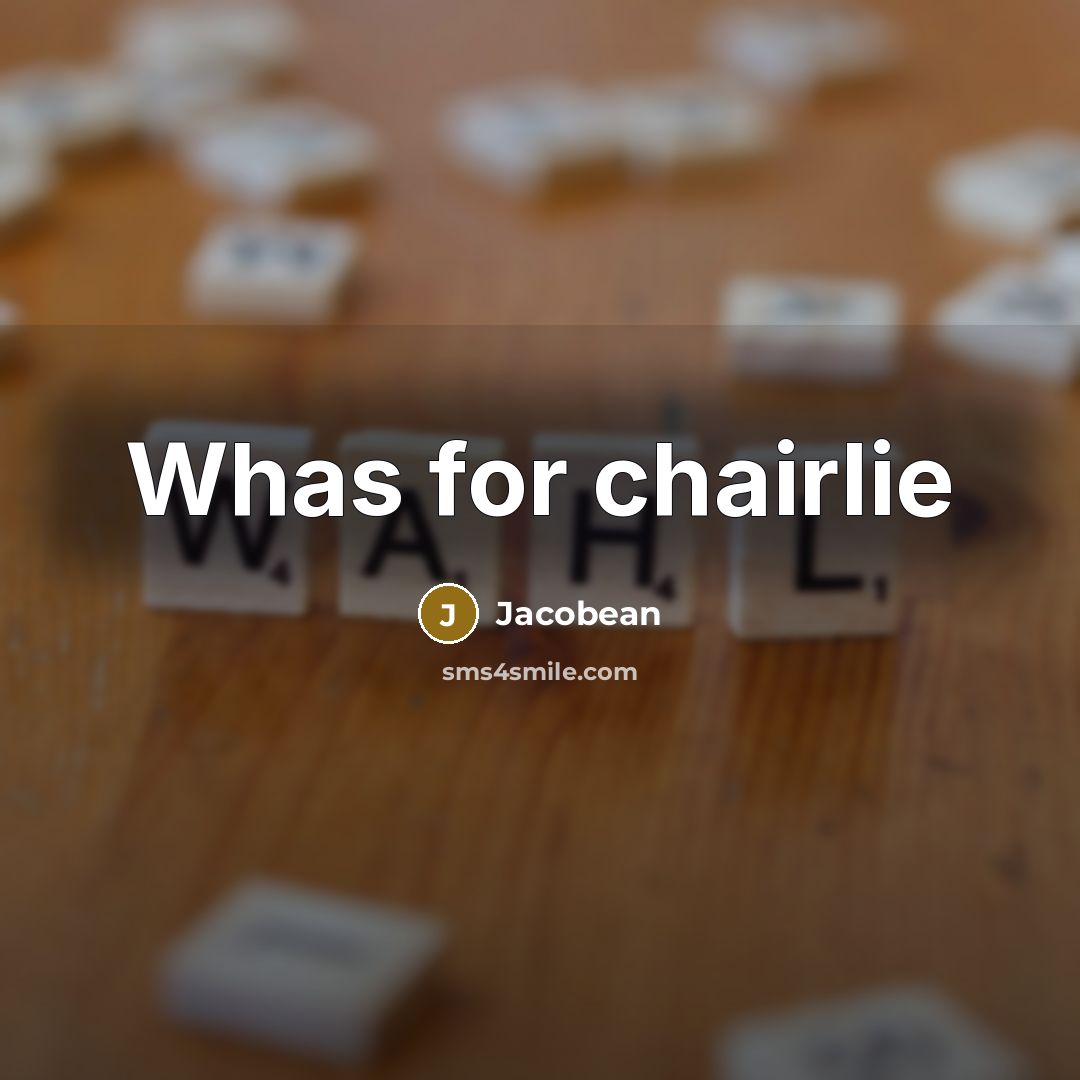 “Whas for chairlie” quote by Jacobean