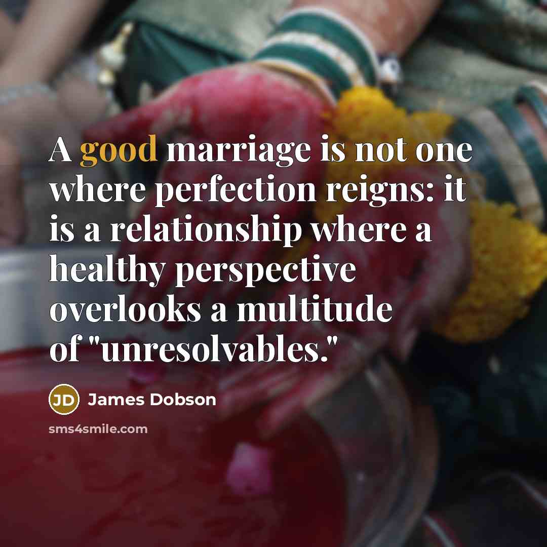 “A good marriage is not one where perfection reigns: it…” quote by James Dobson