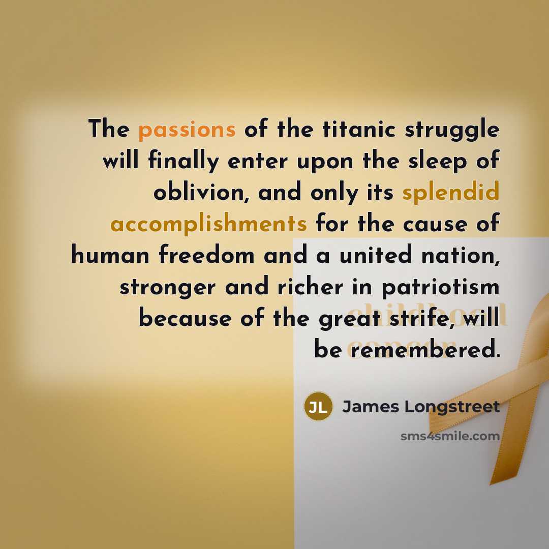 “The passions of the titanic struggle will finally enter upon…” quote by James Longstreet