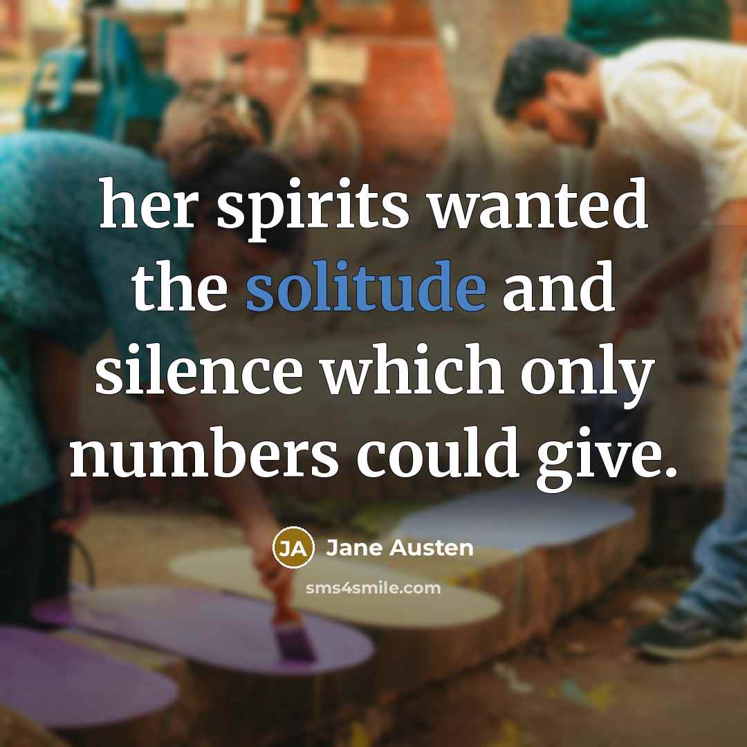 “her spirits wanted the solitude and silence which only numbers…” quote by Jane Austen