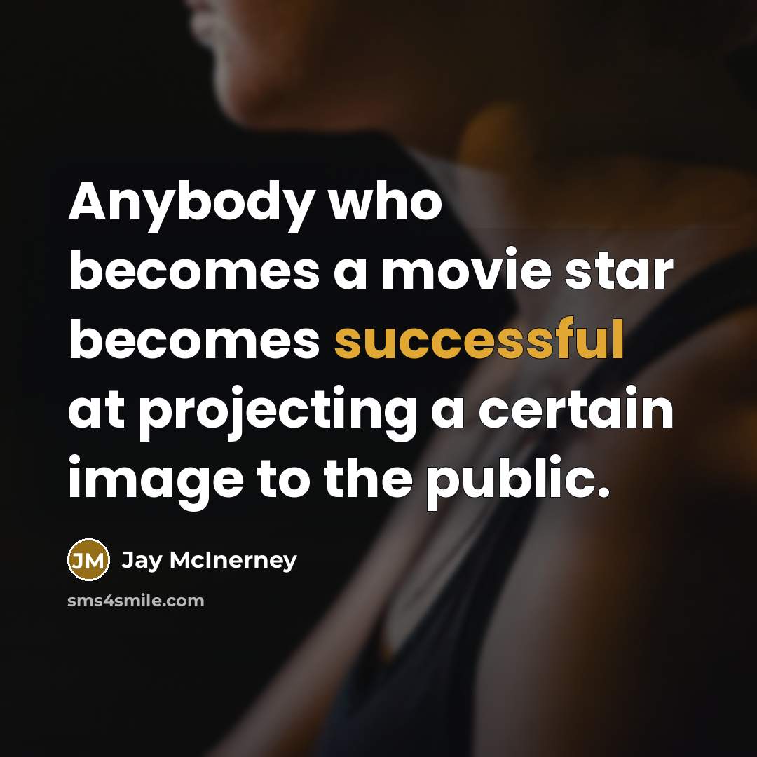 “Anybody who becomes a movie star becomes successful at projecting…” quote by Jay McInerney