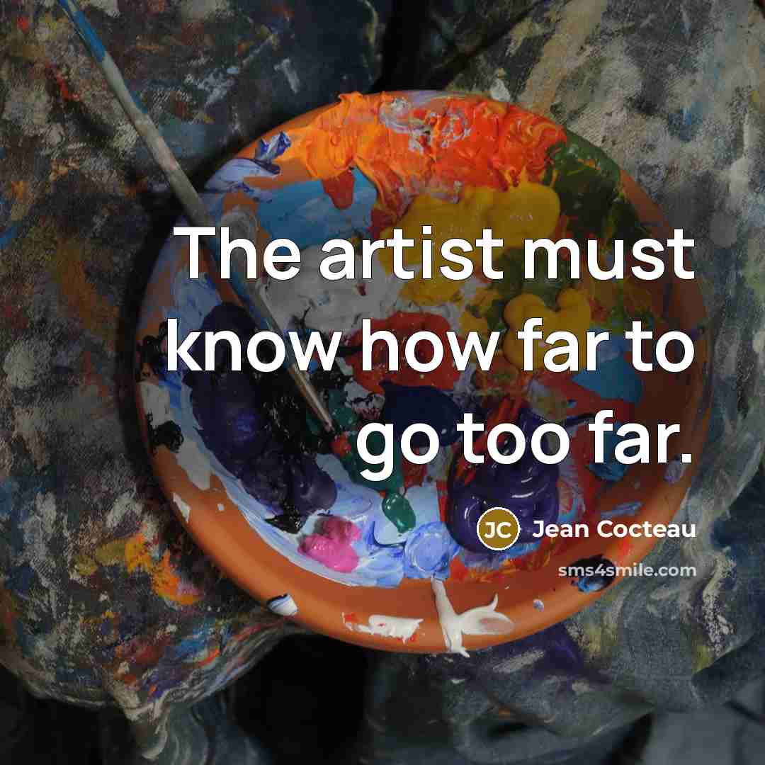 “The artist must know how far to go too far.…” quote by Jean Cocteau