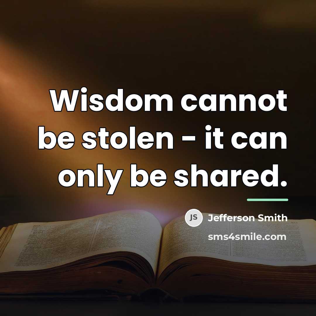 “Wisdom cannot be stolen - it can only be shared.…” quote by Jefferson Smith