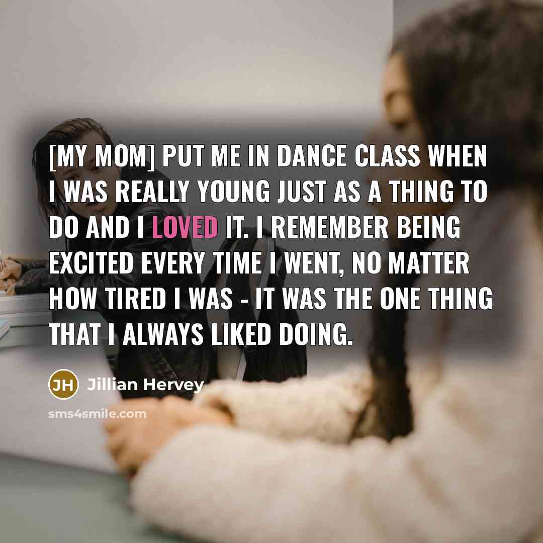 “[My mom] put me in dance class when I was…” quote by Jillian Hervey