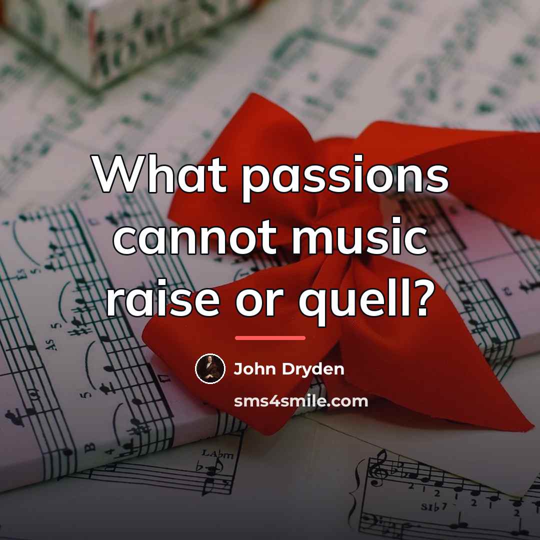 “What passions cannot music raise or quell?…” quote by John Dryden