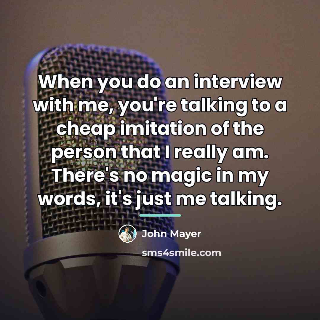 “When you do an interview with me, you're talking to…” quote by John Mayer
