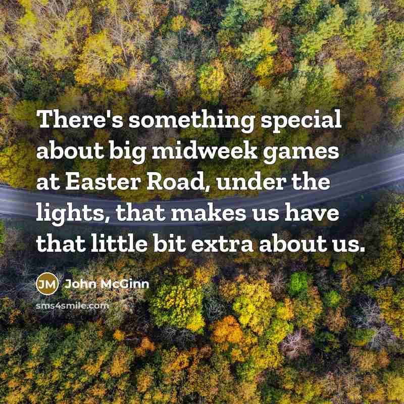 “There's something special about big midweek games at Easter Road,…” quote by John McGinn