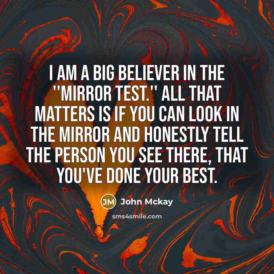 “I am a big believer in the ''mirror test.'' All…” quote by John McKay