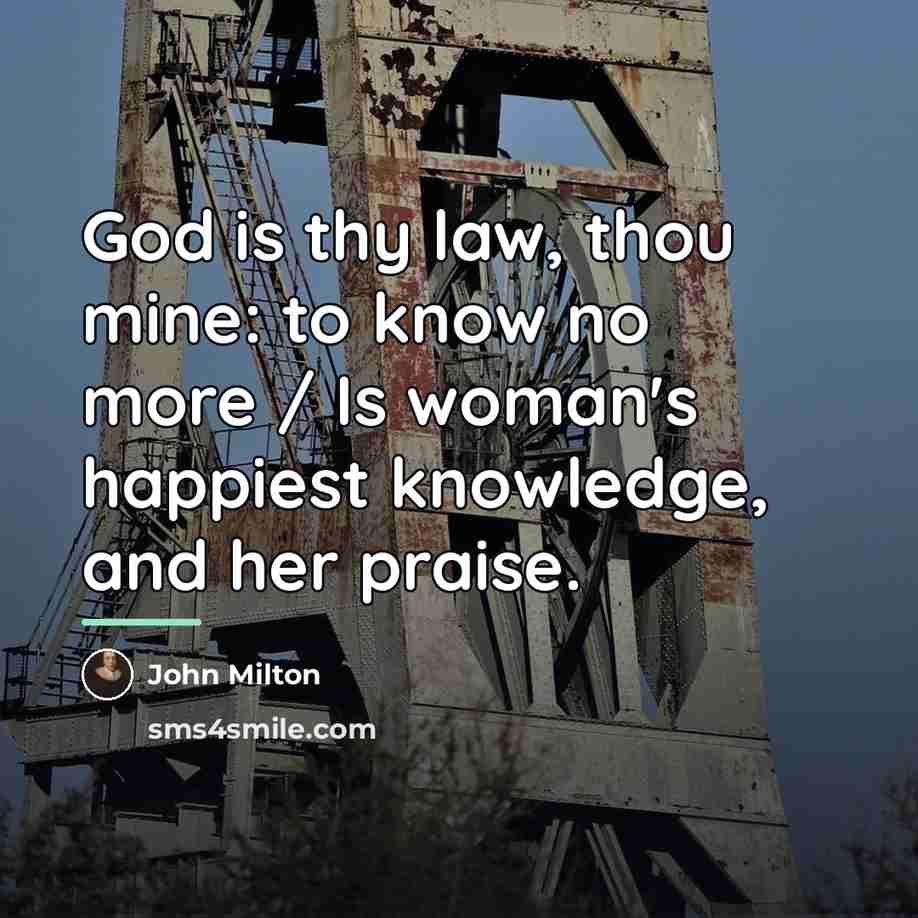 “God is thy law, thou mine: to know no more…” quote by John Milton
