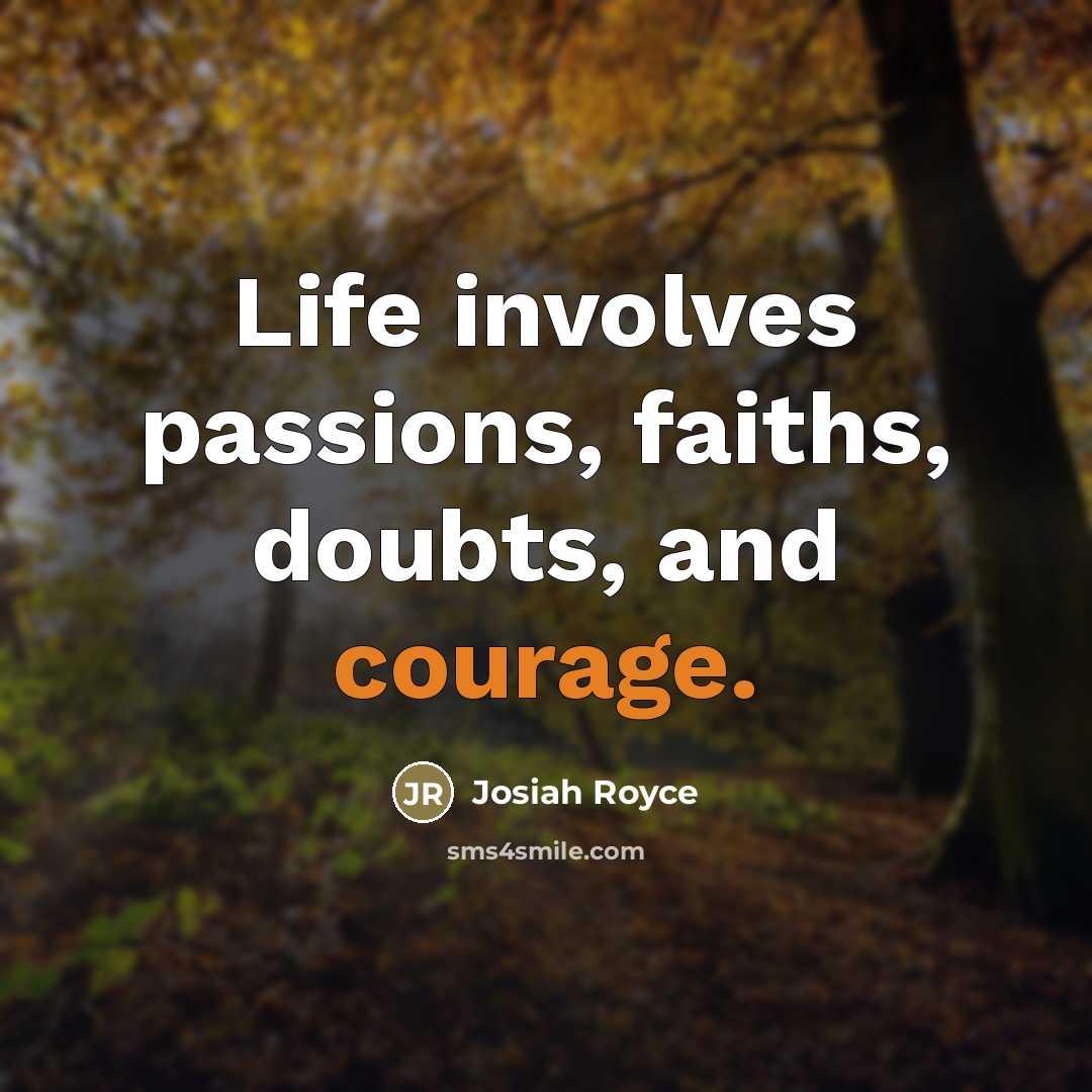 “Life involves passions, faiths, doubts, and courage.…” quote by Josiah Royce