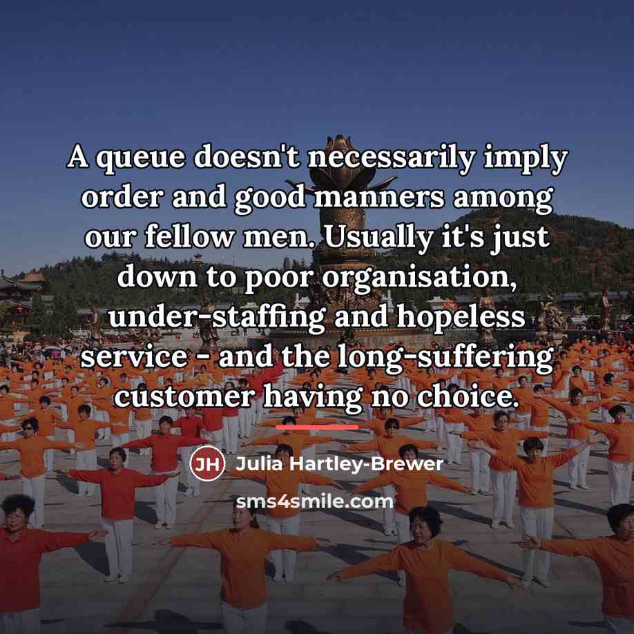 “A queue doesn't necessarily imply order and good manners among…” quote by Julia Hartley-Brewer