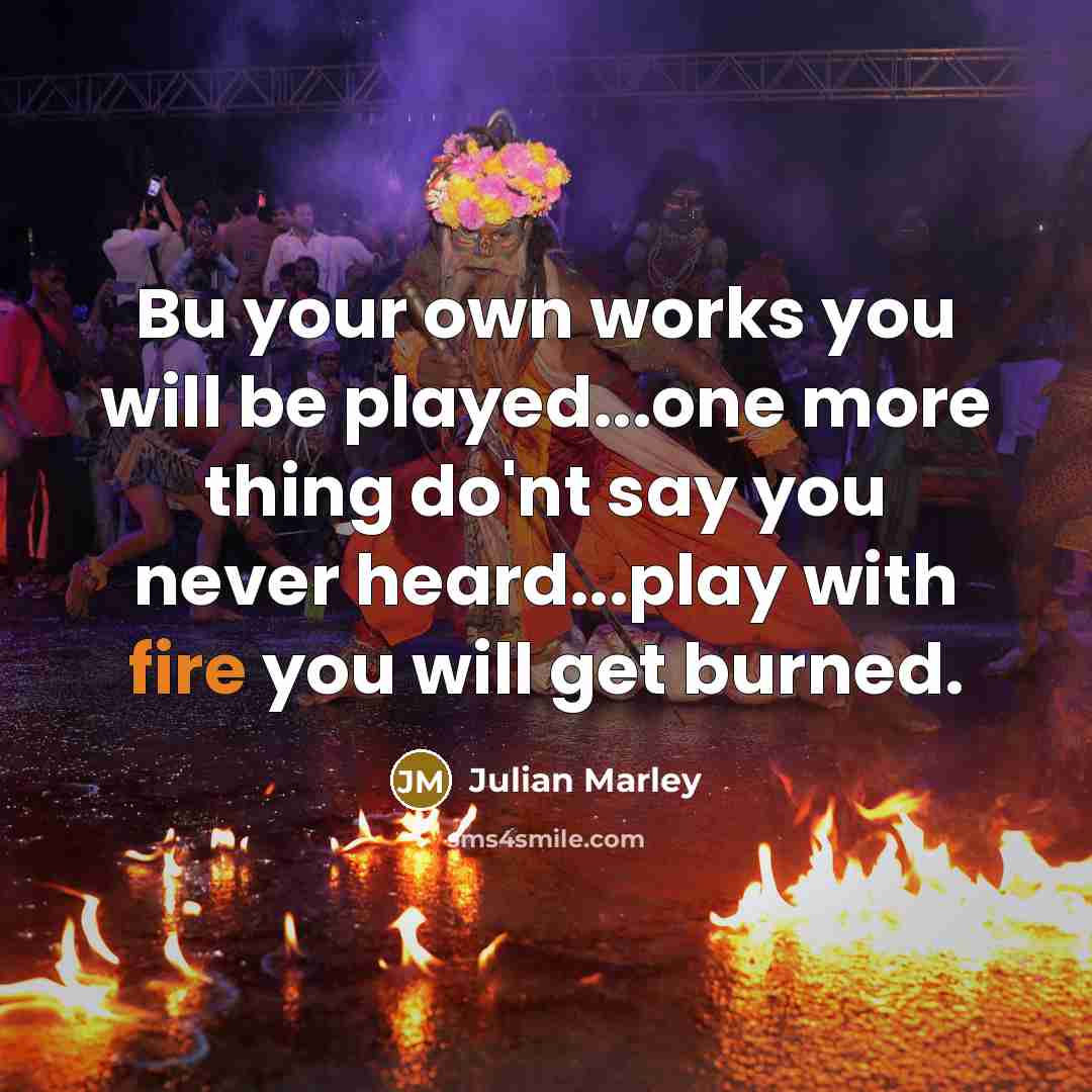 “Bu your own works you will be played...one more thing…” quote by Julian Marley