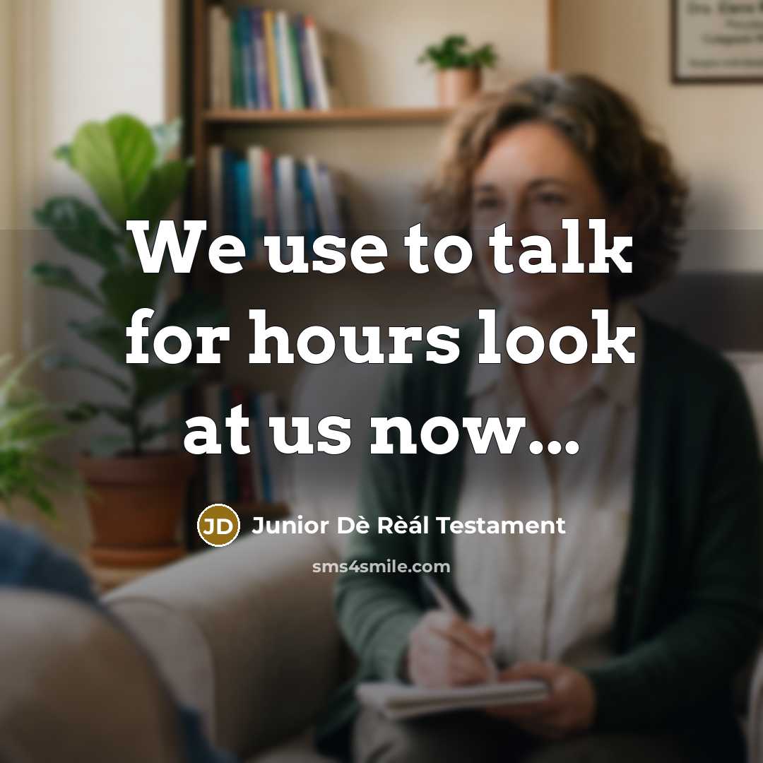 “We use to talk for hours look at us now...” quote by Junior Dè Rèál Testament