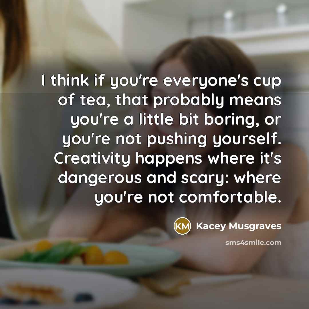 “I think if you're everyone's cup of tea, that probably…” quote by Kacey Musgraves
