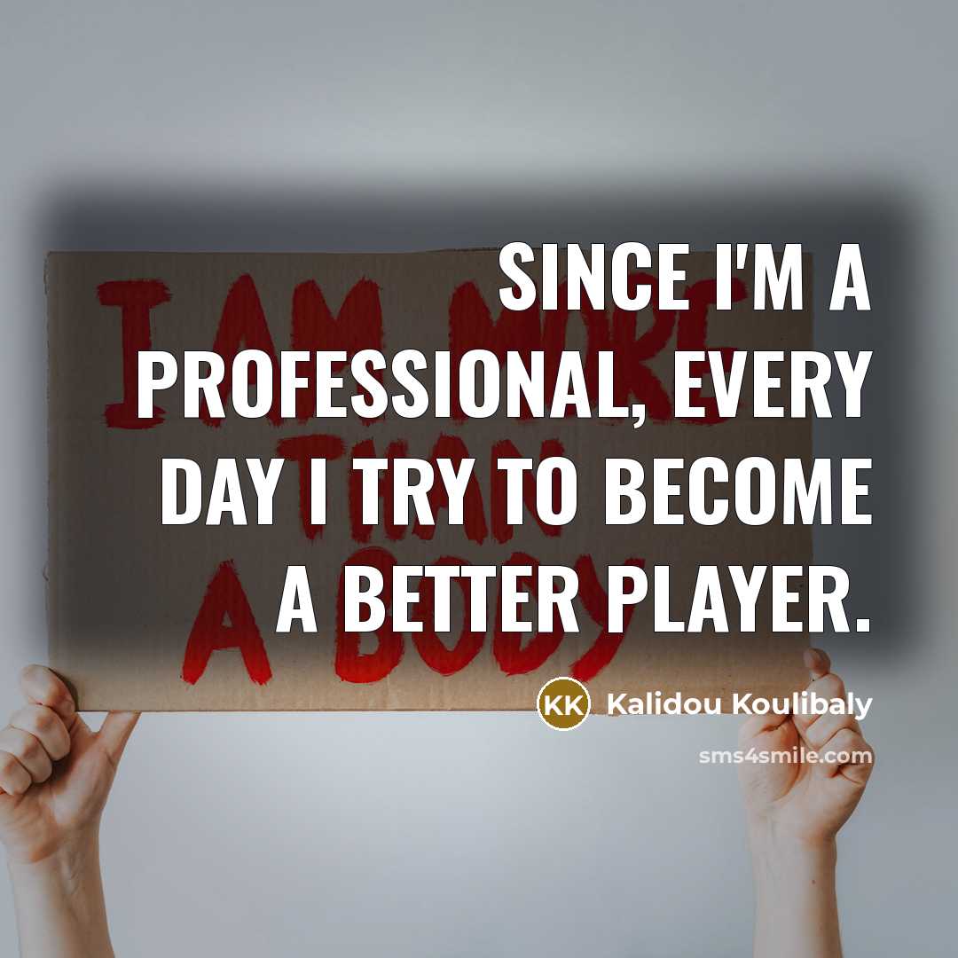 “Since I'm a professional, every day I try to become…” quote by Kalidou Koulibaly