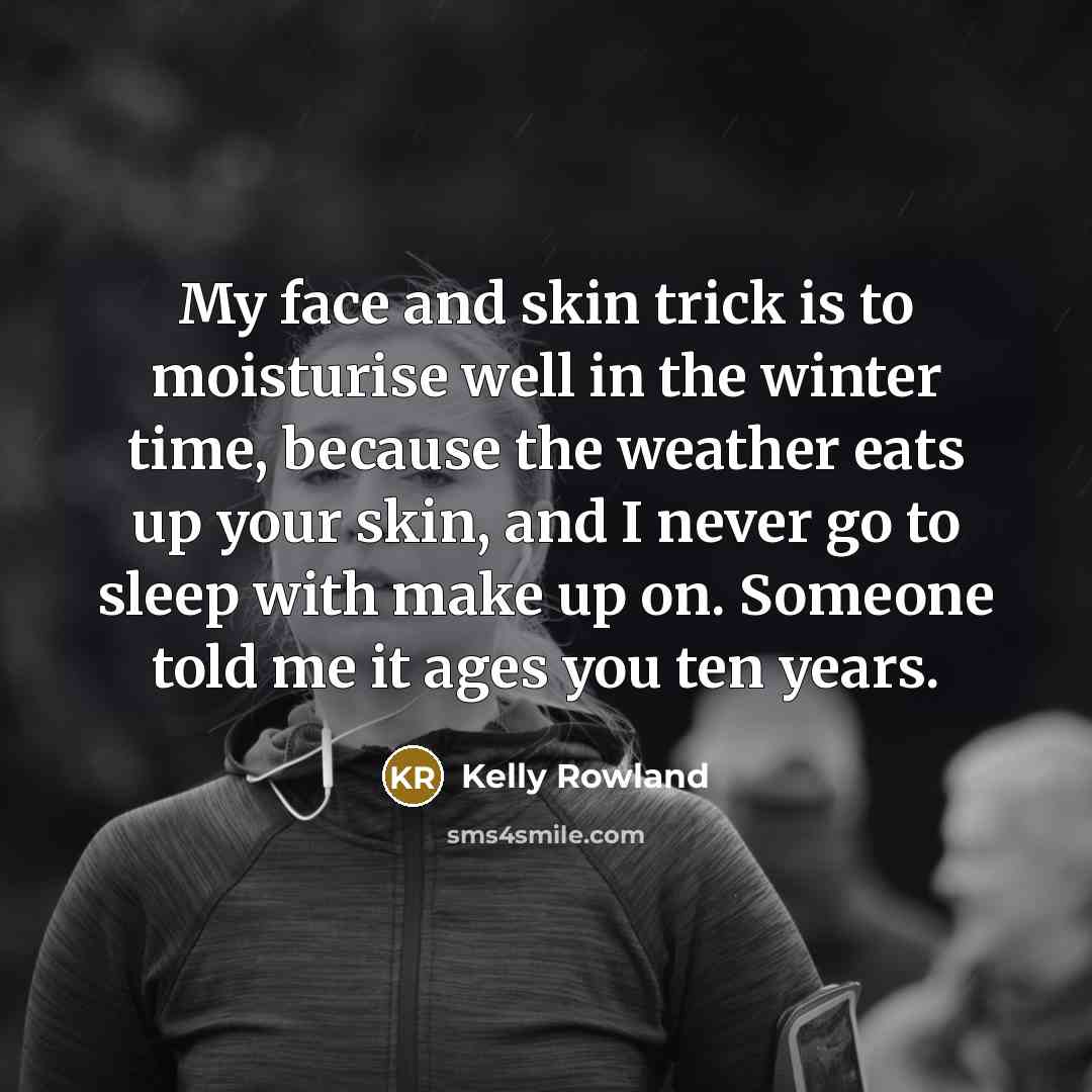 “My face and skin trick is to moisturise well in…” quote by Kelly Rowland