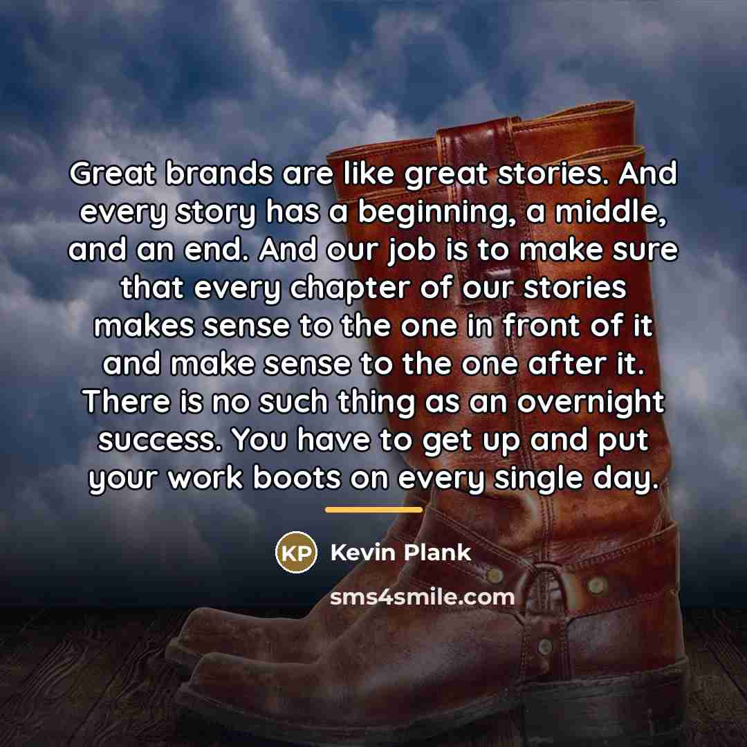 “Great brands are like great stories. And every story has…” quote by Kevin Plank