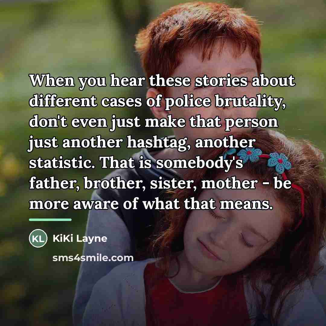 “When you hear these stories about different cases of police…” quote by KiKi Layne