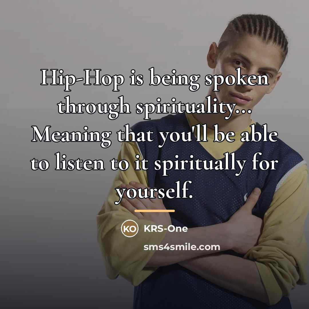 “Hip-Hop is being spoken through spirituality... Meaning that you'll be…” quote by KRS-One