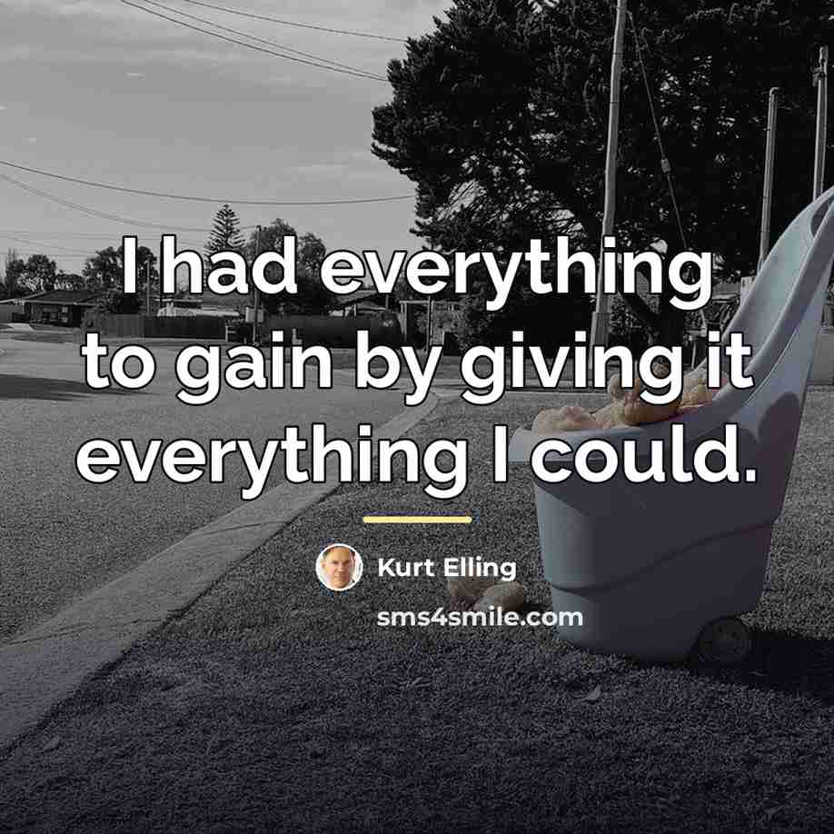 “I had everything to gain by giving it everything I…” quote by Kurt Elling