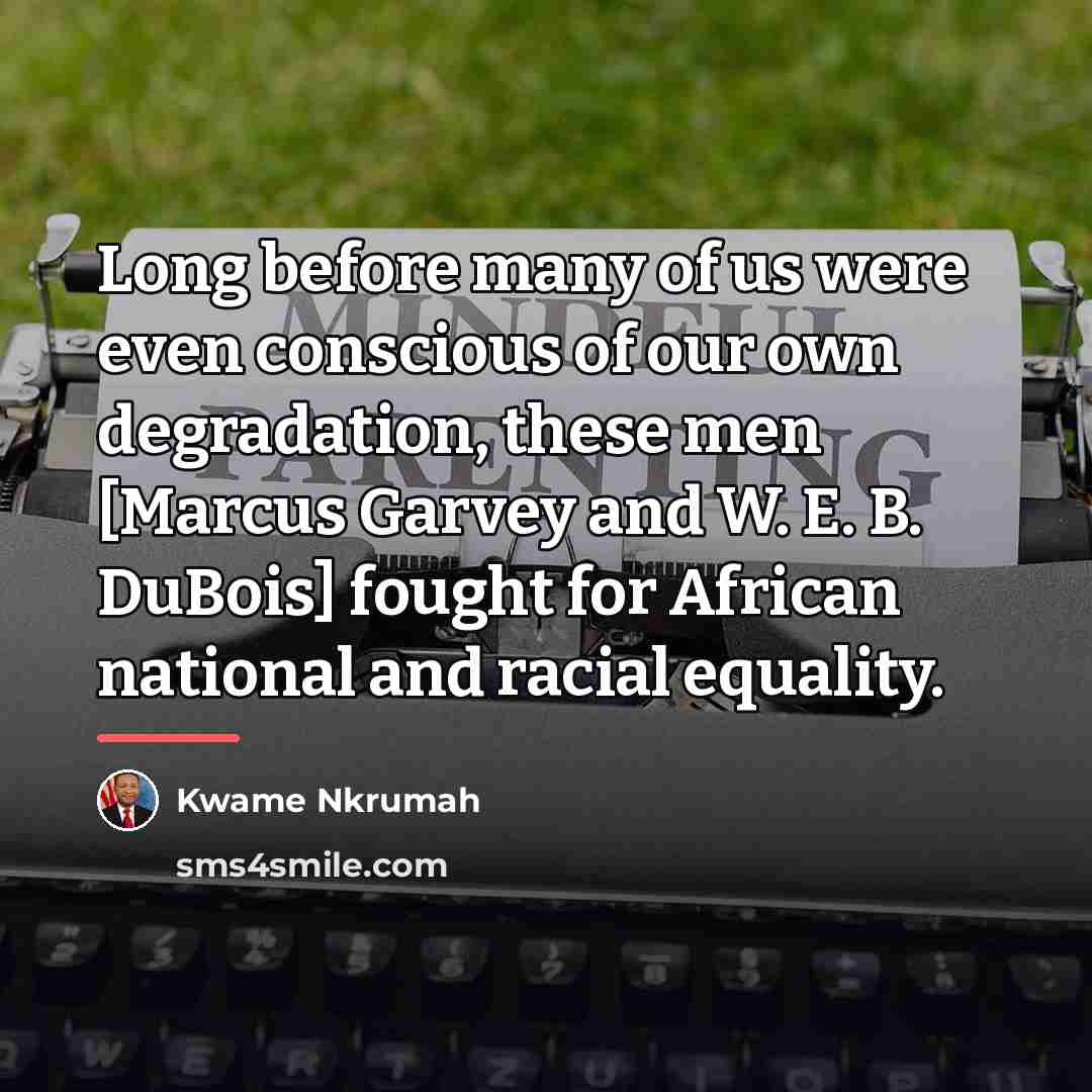 “Long before many of us were even conscious of our…” quote by Kwame Nkrumah