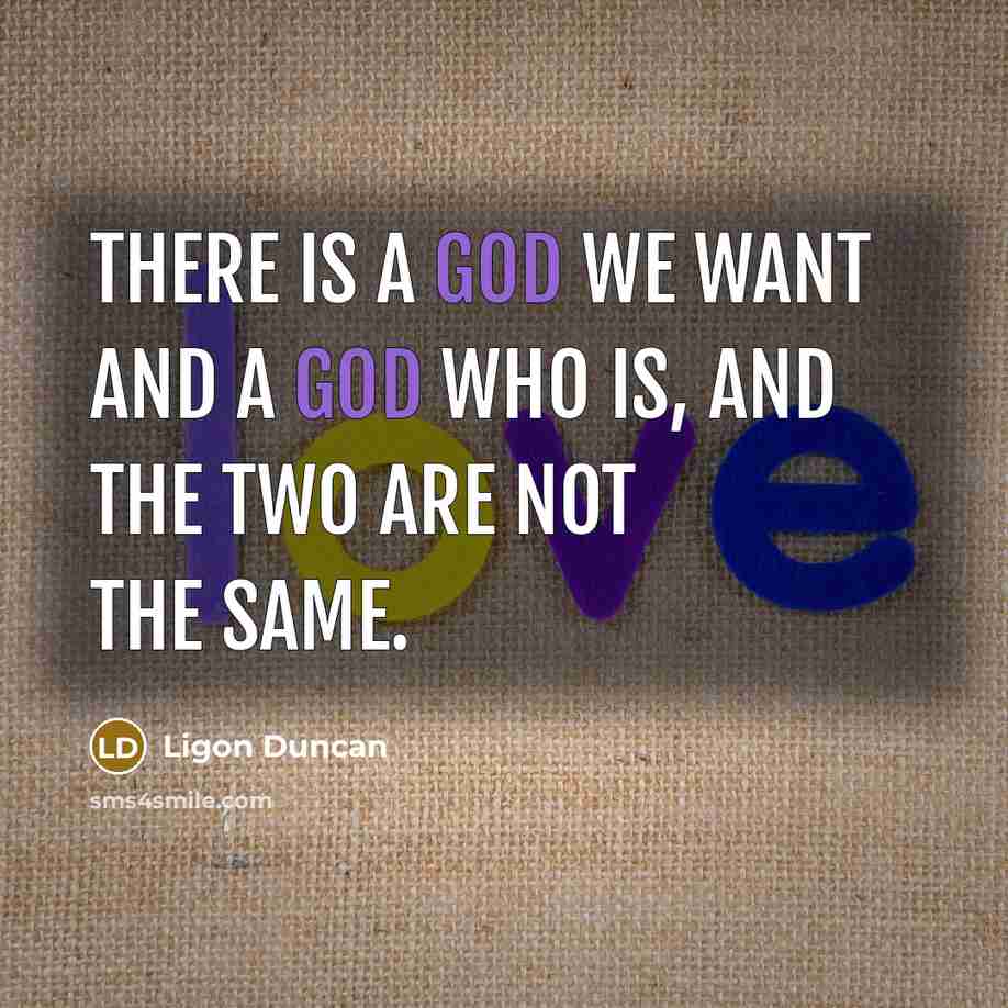 “There is a God we want and a God who…” quote by Ligon Duncan