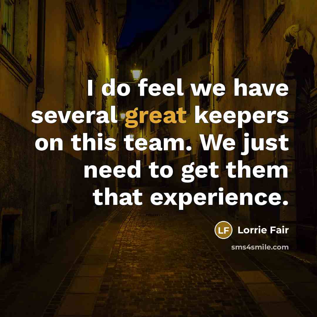 “I do feel we have several great keepers on this…” quote by Lorrie Fair