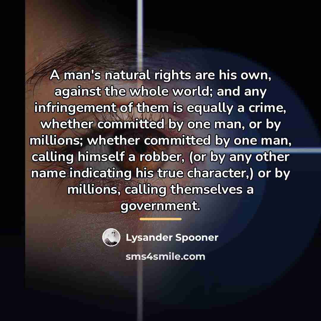 “A man's natural rights are his own, against the whole…” quote by Lysander Spooner