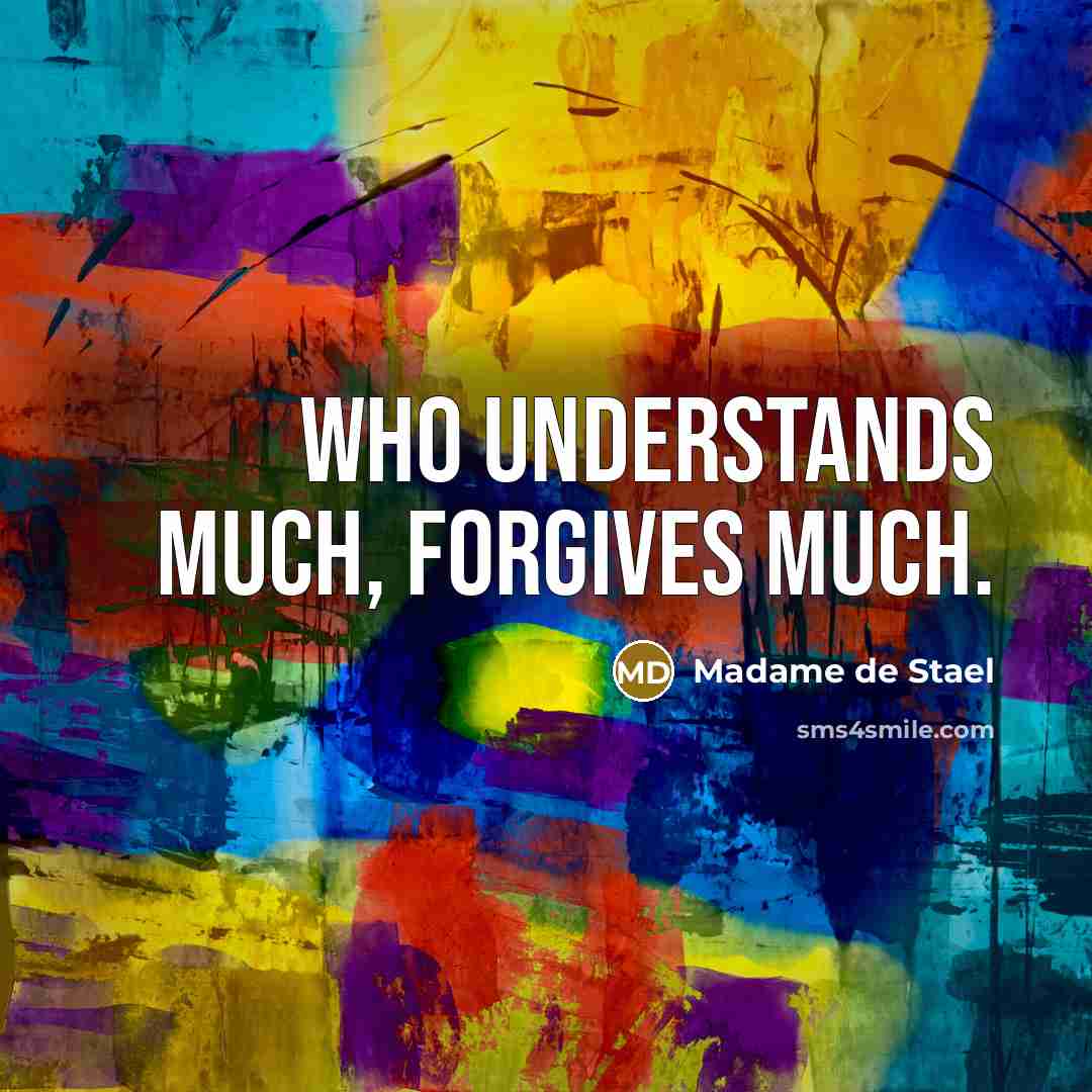 “Who understands much, forgives much.…” quote by Madame de Stael